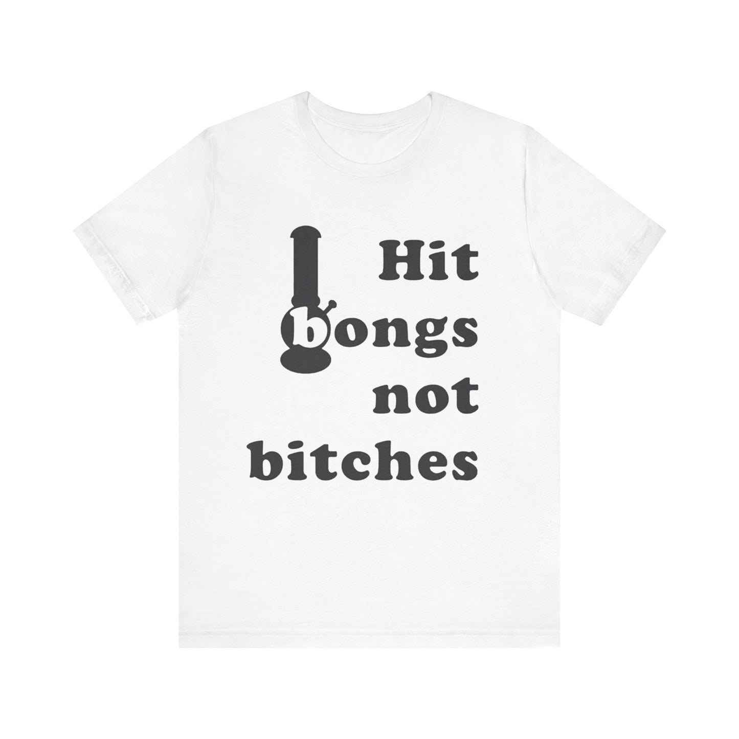 Hit Bongs Not Bitches Tee