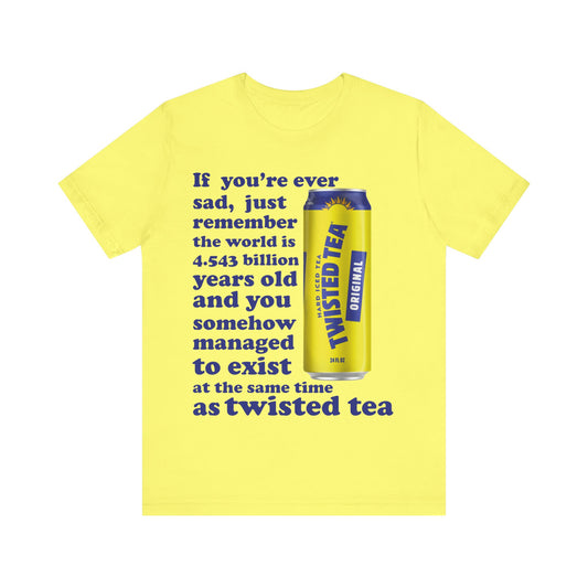 Exist At The Same Time As Twisted Tea Tee