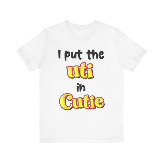 I Put The UTI In Cutie Tee