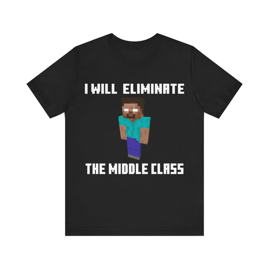 I Will Eliminate The Middle Class Tee