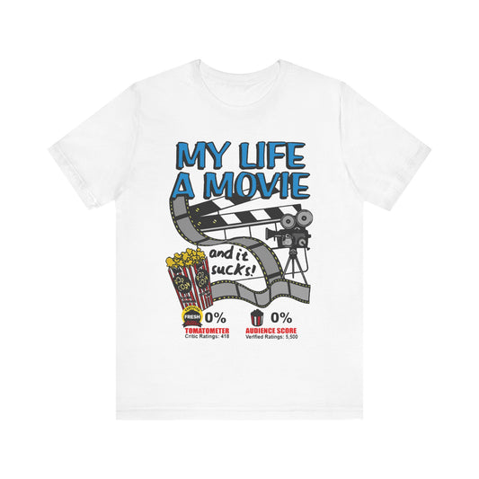 My Life Is A Movie And It Sucks Tee