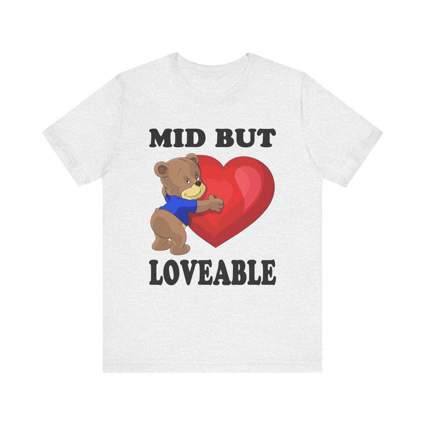 Mid But Loveable Tee