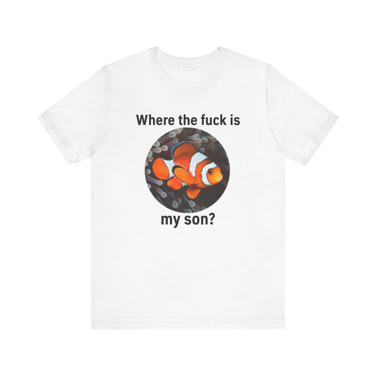 Where The Fuck Is My Son Tee