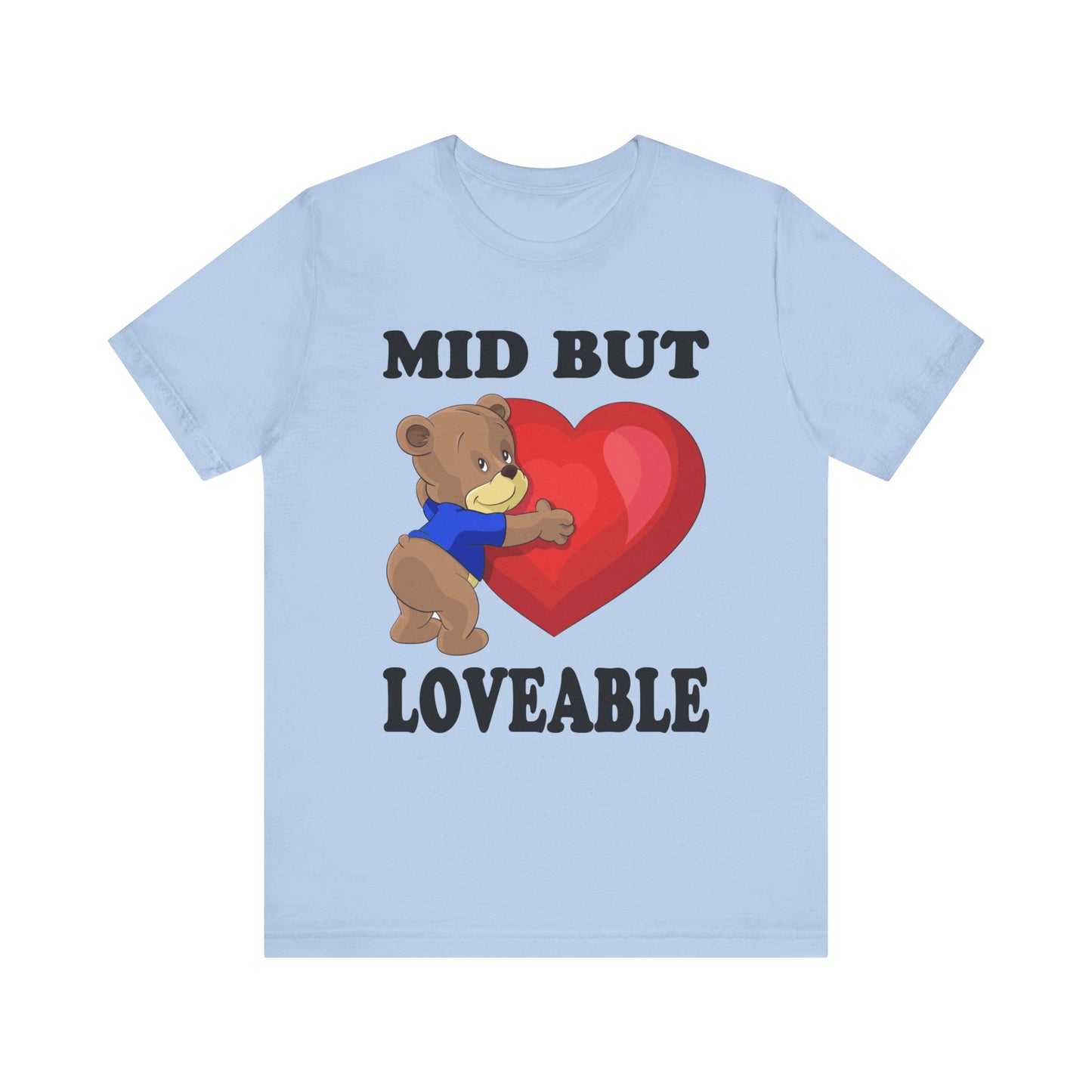 Mid But Loveable Tee