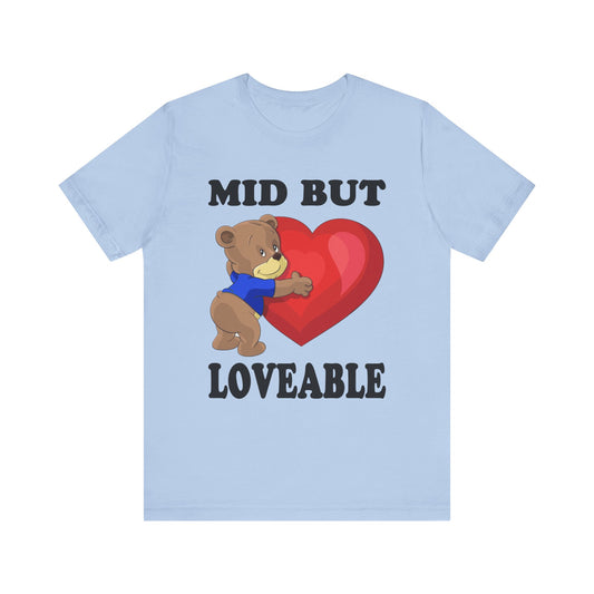 Mid But Loveable Tee