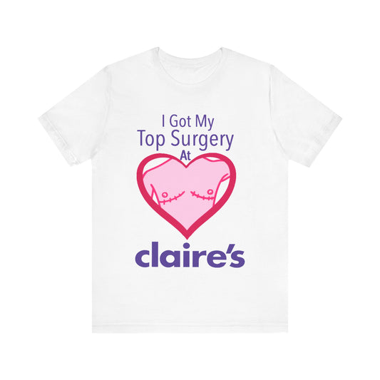 I Got My Top Surgery At Claire's Tee