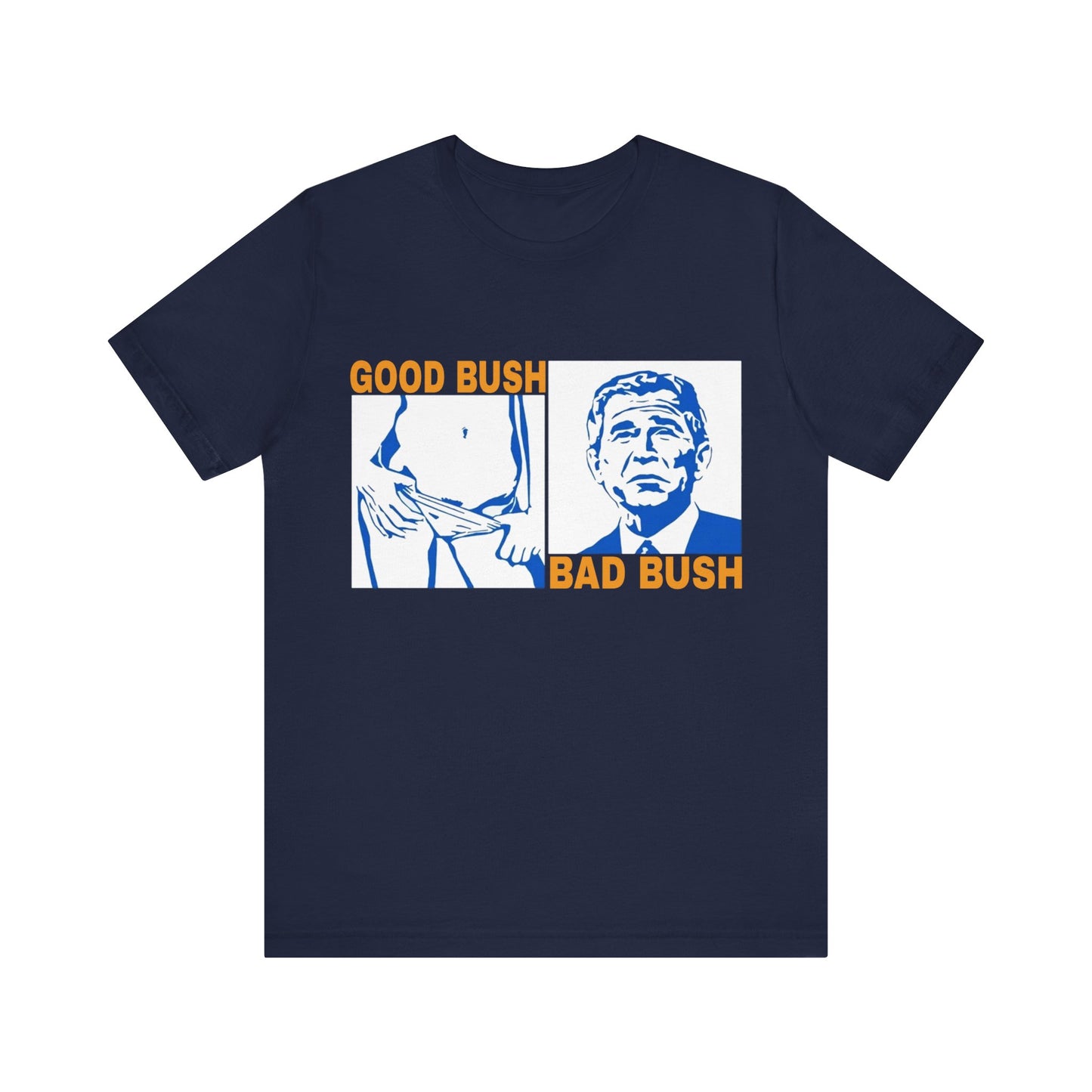 Good Bush Bad Bush Tee