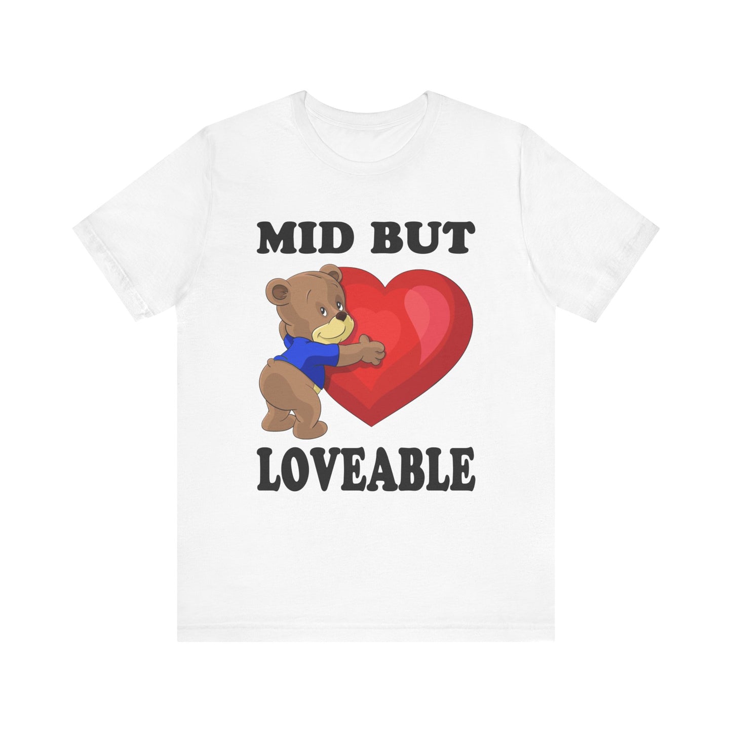 Mid But Loveable Tee