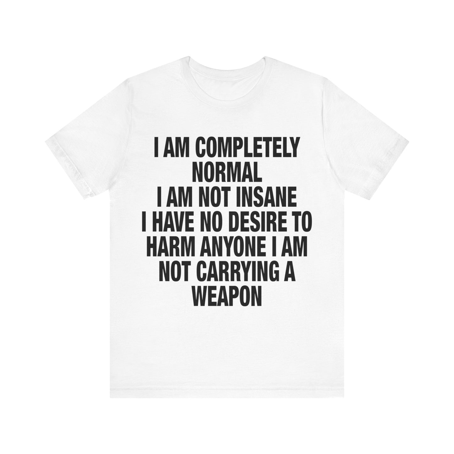 I Am Completely Normal Tee