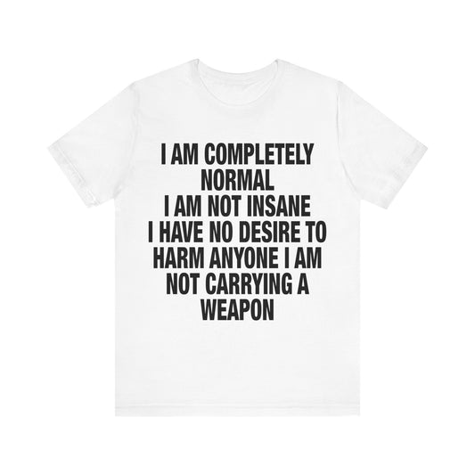 I Am Completely Normal Tee