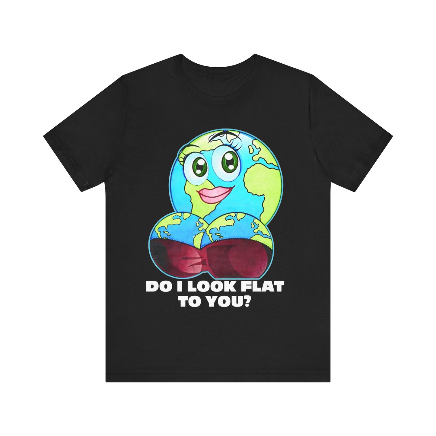 Do I Look Flat To You Tee