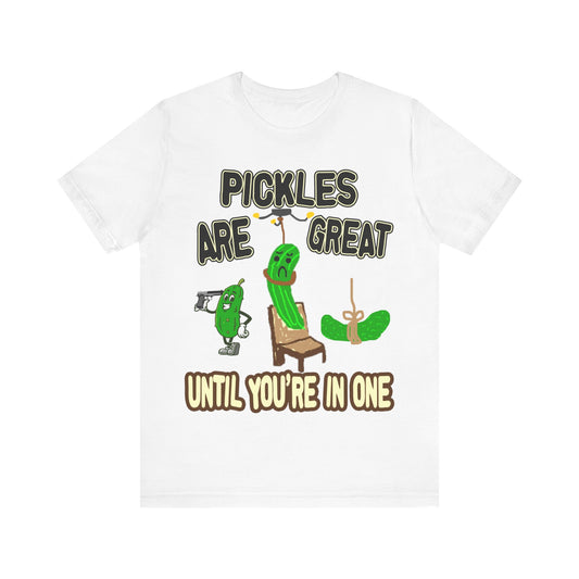 Pickles Are Great Until You're In One Tee