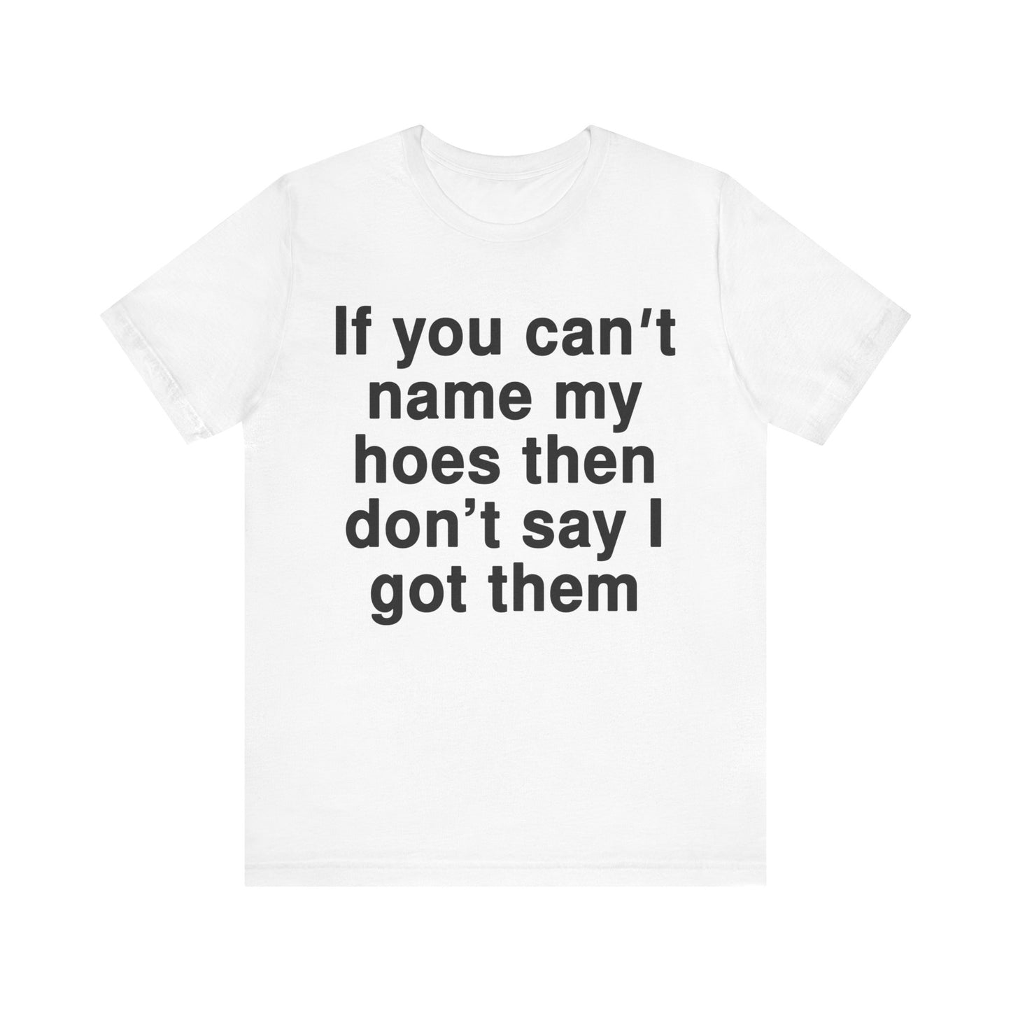 If You Can't Name My Hoes Tee