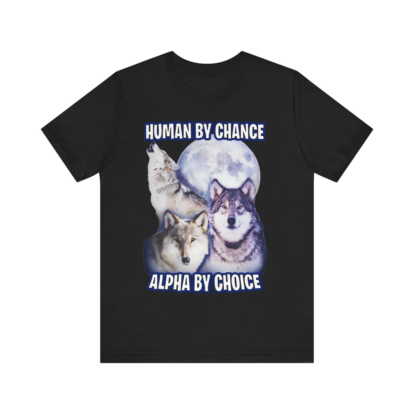 Human By Chance Alpha By Choice Tee