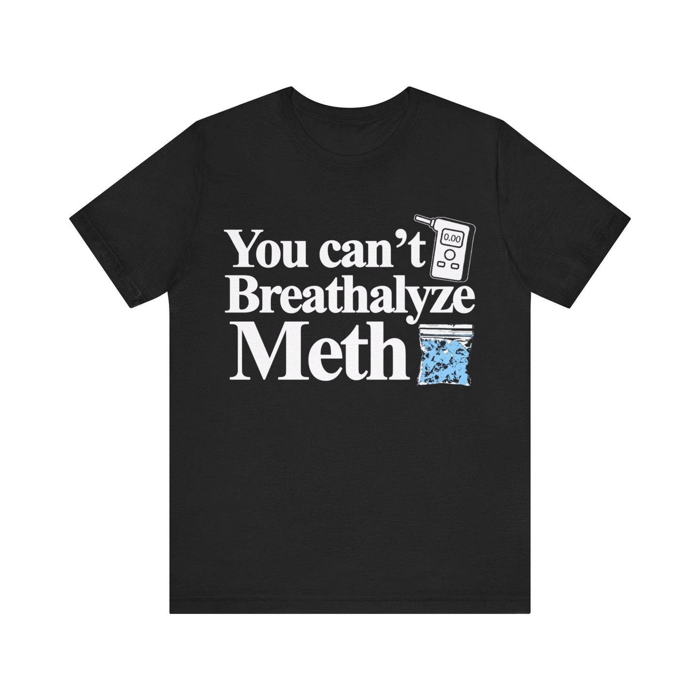 You Can't Breathalyze Meth Tee