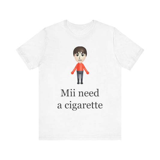 Mii Need A Cigarette Tee