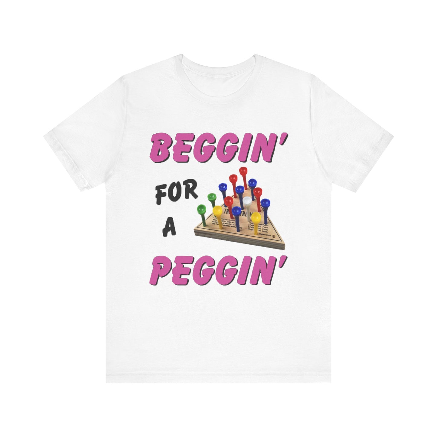 Begin' For A Peggin' Tee