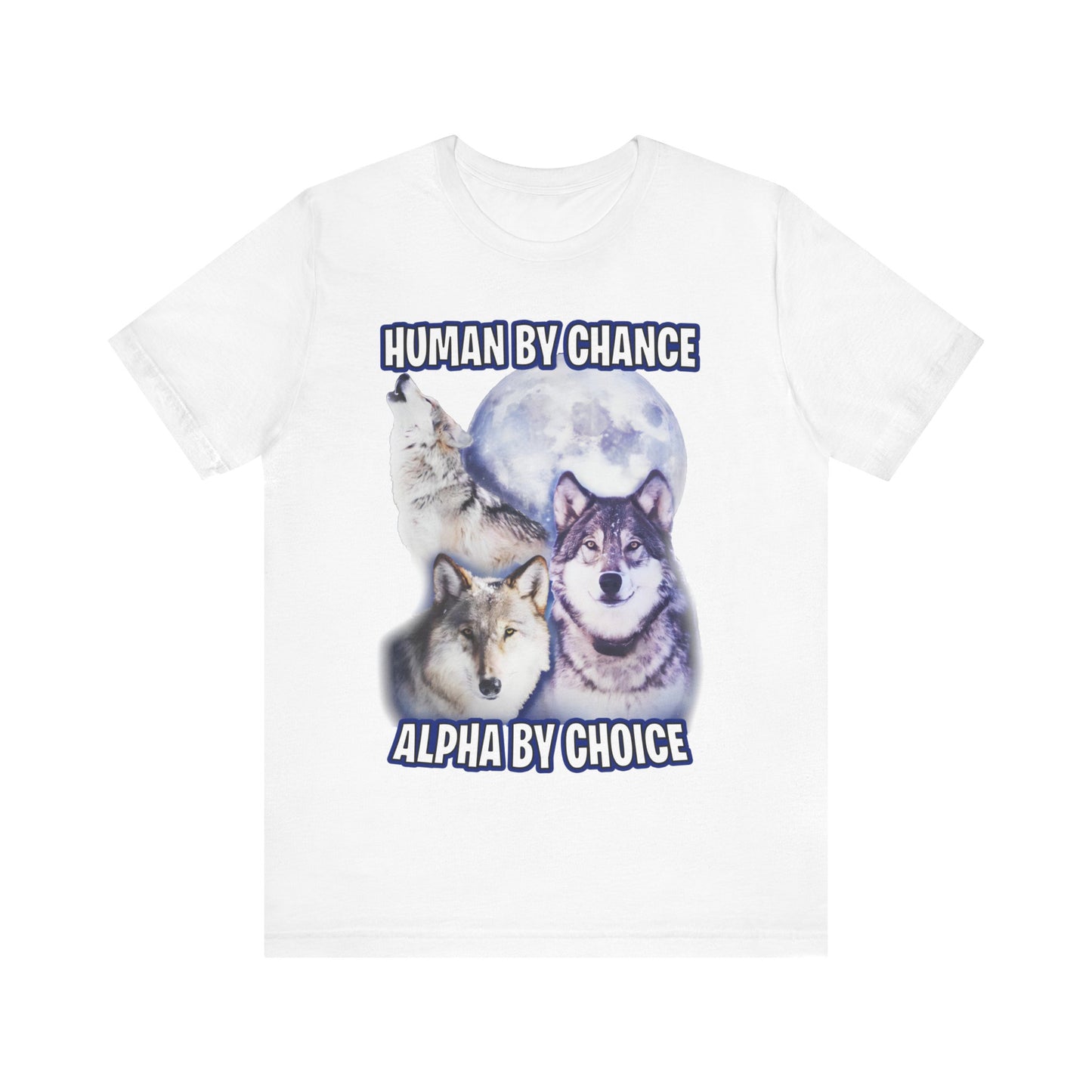 Human By Chance Alpha By Choice Tee