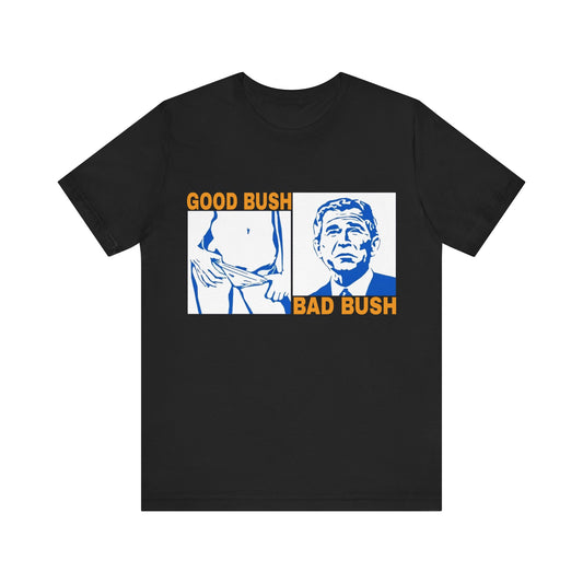 Good Bush Bad Bush Tee